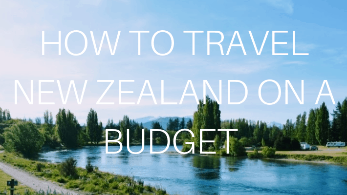 How to Travel New Zealand on a Budget